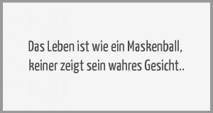 Das Leben Ist Wie Ein Maskenball Keiner Zeigt Sein Wahres Gesicht