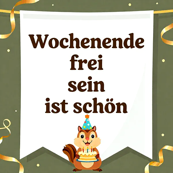 Ein entzückendes Eichhörnchen im Partyhut präsentiert eine Geburtstagstorte mit Kerzen. Goldene Bänder schmücken den olivgrünen Hintergrund. Das Banner verkündet: 'Wochenende frei sein ist schön'.