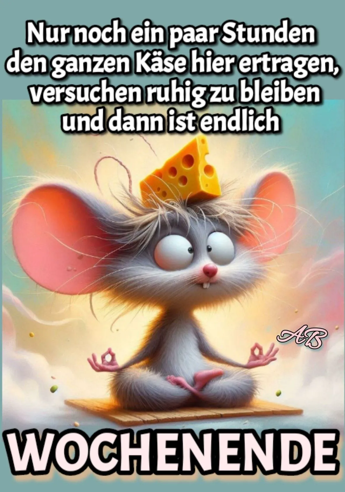Endlich Wochenende! Die meditierende Maus sagt: Du schaffst das noch!