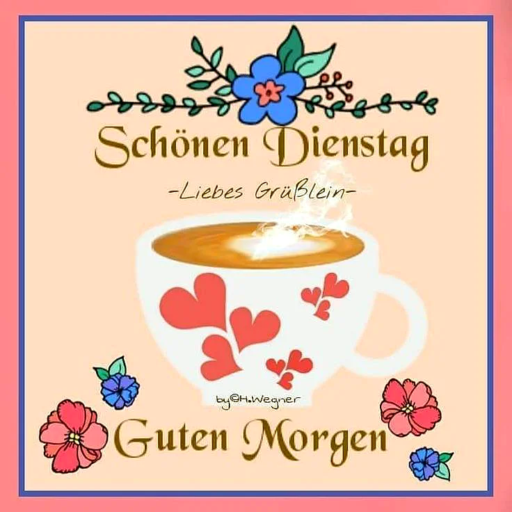 Schönen Dienstag: Dein Kaffee ruft schon, der Tag will produktiv starten!