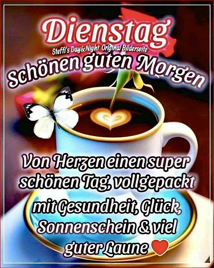 Schönen Dienstag Morgen - Ein Tag voller Freude und Wärme