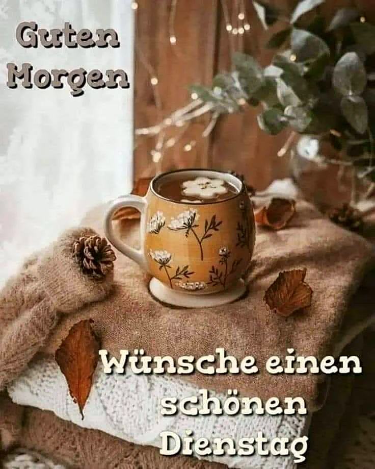Schönen Dienstagmorgen - Guter Start in den Tag