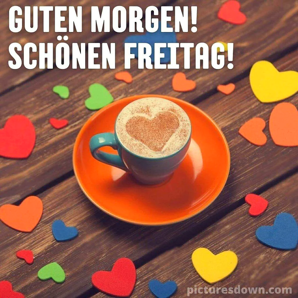 Schönen Freitag Bilder - Guten Morgen Gruß mit Kaffee und Herz