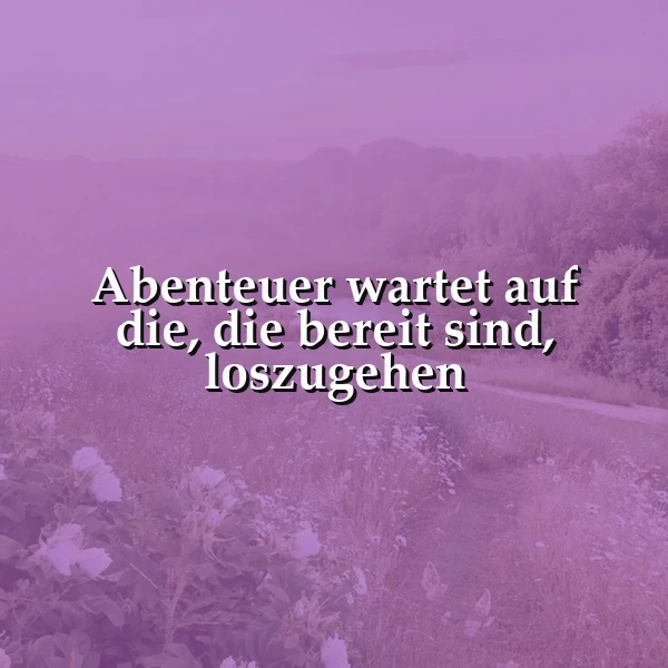 Bereit für Neues? Dein Abenteuer ruft – Wage den ersten Schritt!
