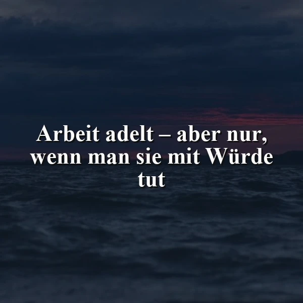 Ein dunkles Meer mit Wellen und einem roten Himmel im Hintergrund, auf dem der Spruch "Arbeit adelt — aber nur, wenn man sie mit Würde tut" in weißer Schrift steht.