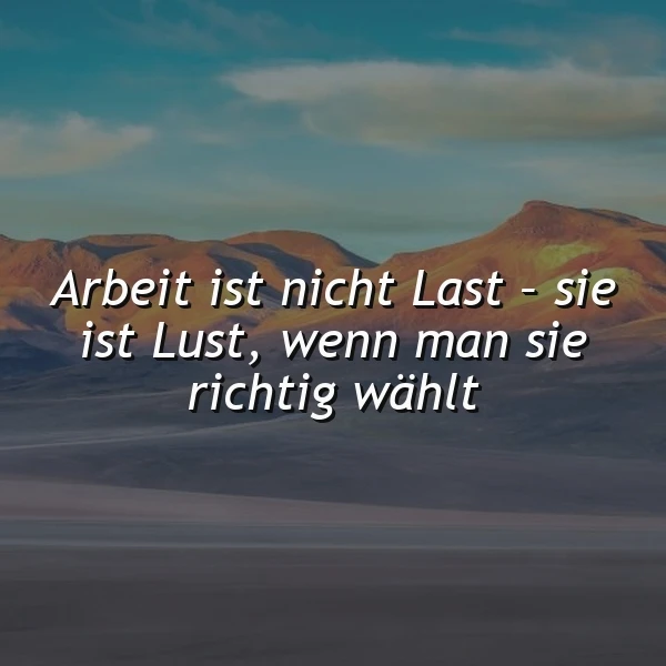Arbeit als Lust - Die richtige Wahl für ein erfülltes Leben
