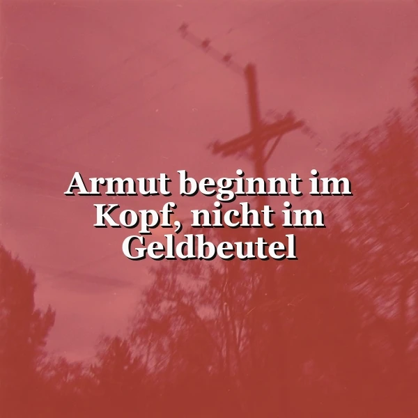 Echte Armut sitzt im Kopf: Dieser Spruch öffnet dir die Augen!