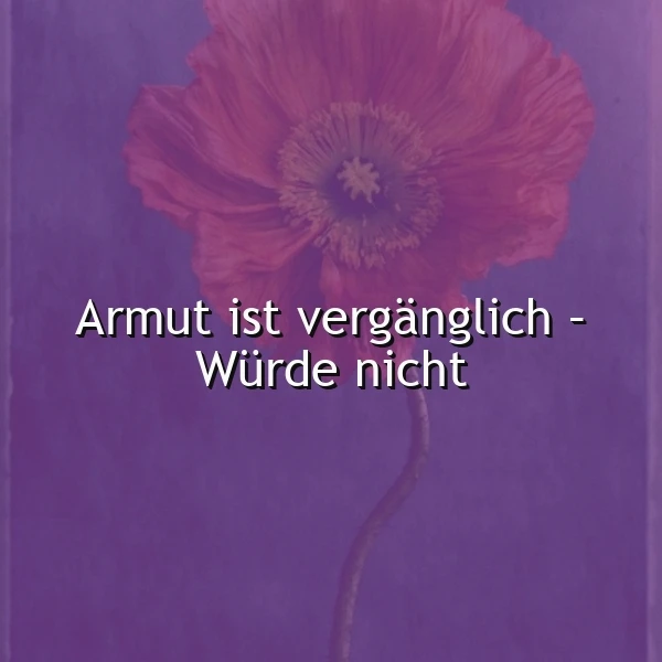 Würde überwindet Armut - Ein inspirierendes Zitat