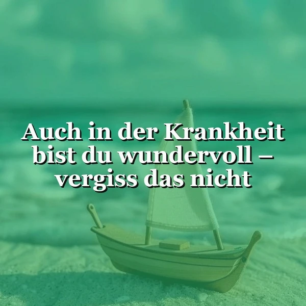 Deine innere Schönheit strahlt: Auch in Krankheit bist du wundervoll!
