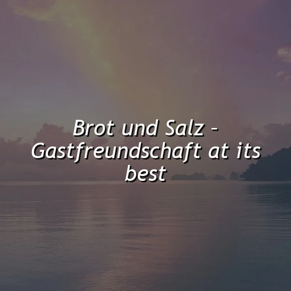 Brot und Salz: Wo Gastfreundschaft ihr wahres Gesicht zeigt – Unvergessliche Momente