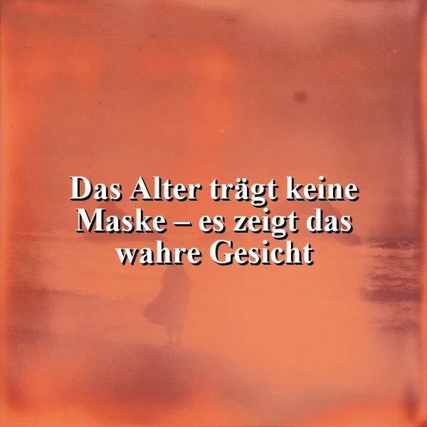 Inspirierendes Zitat in weißer Schrift: „Das Alter trägt keine Maske – es zeigt das wahre Gesicht“. Warmer, oranger Hintergrund mit einer verschwommenen Silhouette einer Person. Die Szene wirkt nachdenklich und tiefgründig.