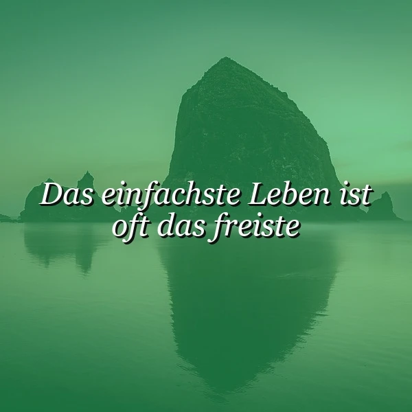Einfaches Leben, wahre Freiheit: Inspirierendes Zitat zum Nachdenken.