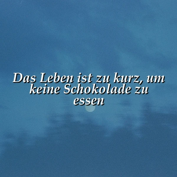 Eine süße Erinnerung: Das Leben ist zu kurz, um auf Schokolade zu verzichten