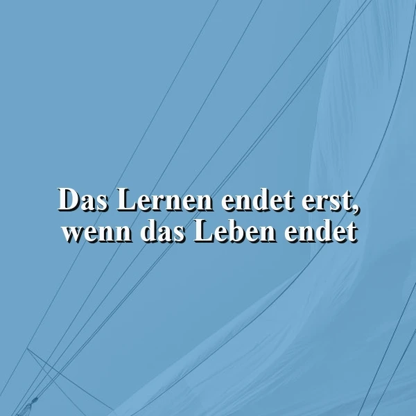 Ewige Weisheit: Das Lernen endet erst, wenn das Leben endet – eine poetische Reise