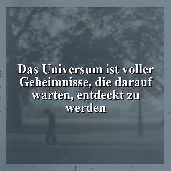 Entdecke das Unbekannte: „Das Universum ist voller Geheimnisse“ – Inspirierender Spruch
