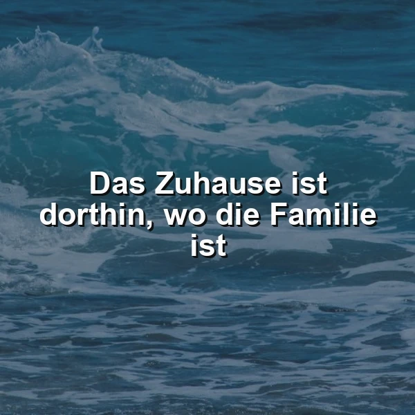 Wo die Familie ist, ist mein Zuhause