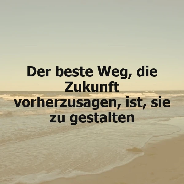 Gestalte deine Zukunft - Der beste Weg, sie vorherzusagen