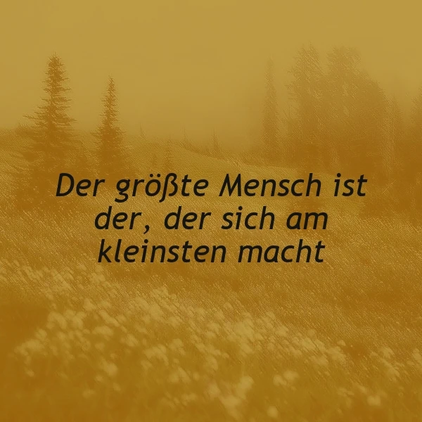 Wahre Größe: Warum der größte Mensch der ist, der sich am kleinsten macht