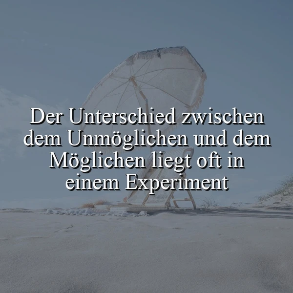 Mut zum Experiment: Entdecke, wie du Unmögliches möglich machst!