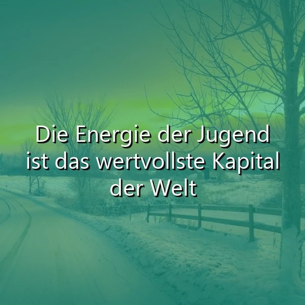 Die Energie der Jugend - Das wertvollste Kapital
