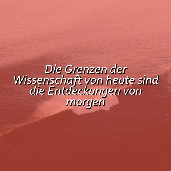 Ein rotes Meer mit Wellen, im Hintergrund ein Zitat über die Grenzen der Wissenschaft und die Entdeckungen von morgen