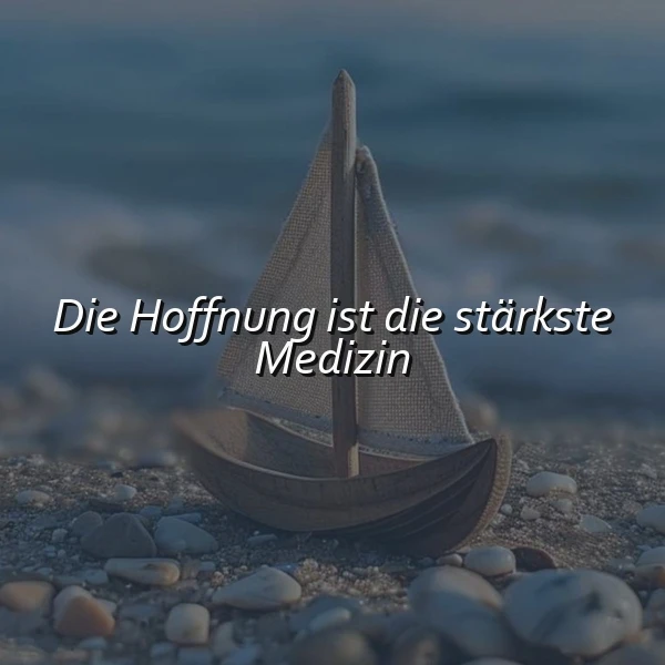 Hoffnung als Medizin: Die stärkste Kraft für die Seele