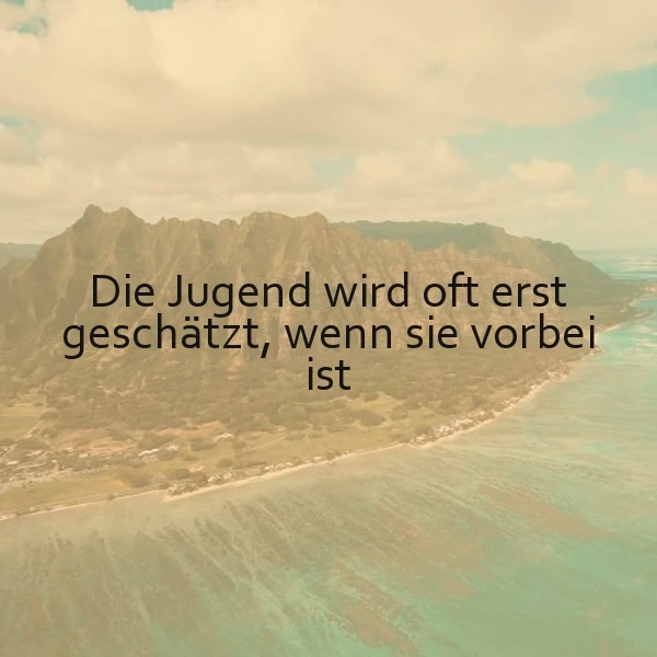 Die vergessene Jugend - ein Geschenk, das wir erst später schätzen