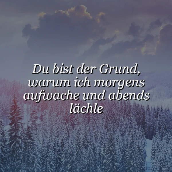 Du bist mein schönster Grund: Morgens aufwachen, abends lächeln – pure Liebe