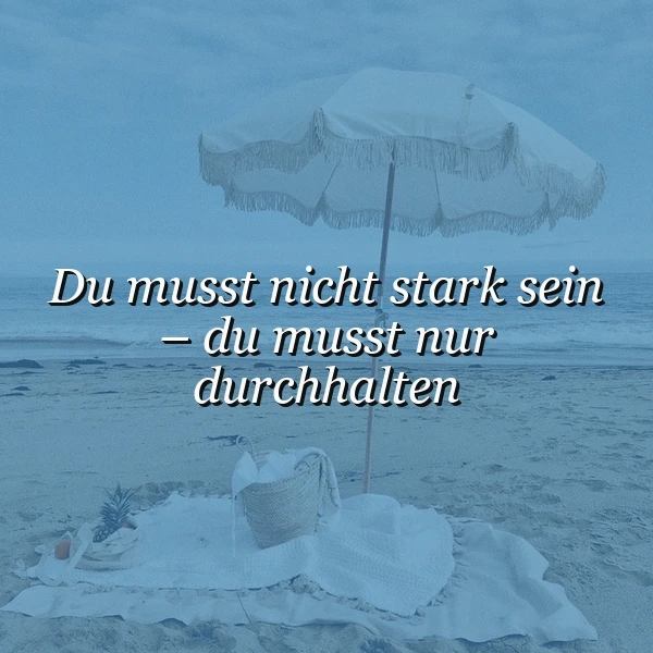 Du musst nicht stark sein – nur durchhalten! Dein Mut-Macher für schwere Zeiten