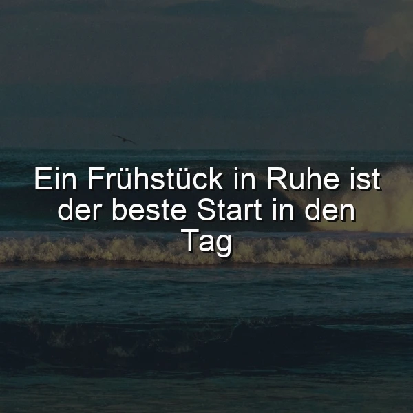 Ruhiger Start in den Tag: Frühstück in Stille