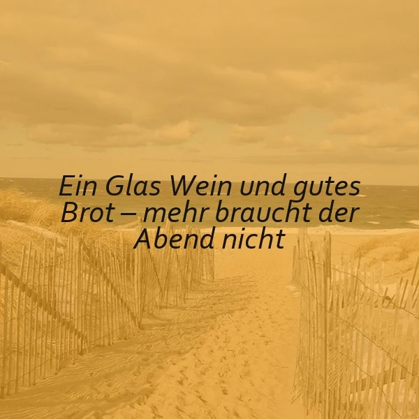 Ein Glas Wein, gutes Brot: Mehr braucht ein erfüllter Abend nicht