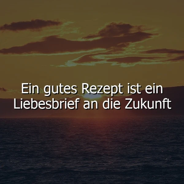 Ein gutes Rezept: Liebesbrief an die Zukunft – Weisheit für dein Leben.