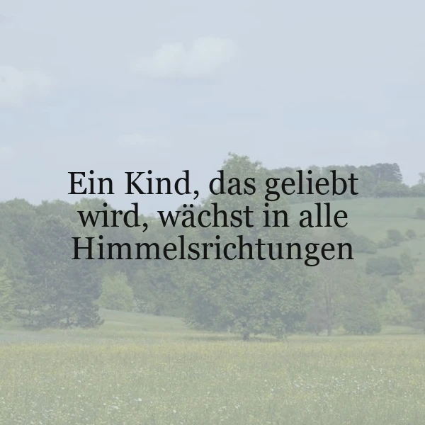 Liebevolle Kindheit: Warum ein geliebtes Kind in alle Himmelsrichtungen wächst