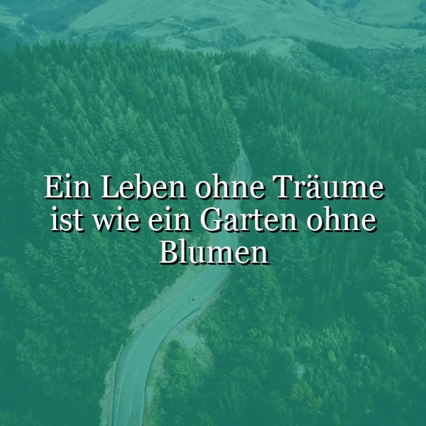 Ohne Träume: Dein Garten des Lebens blüht nicht – Inspirierendes Zitat