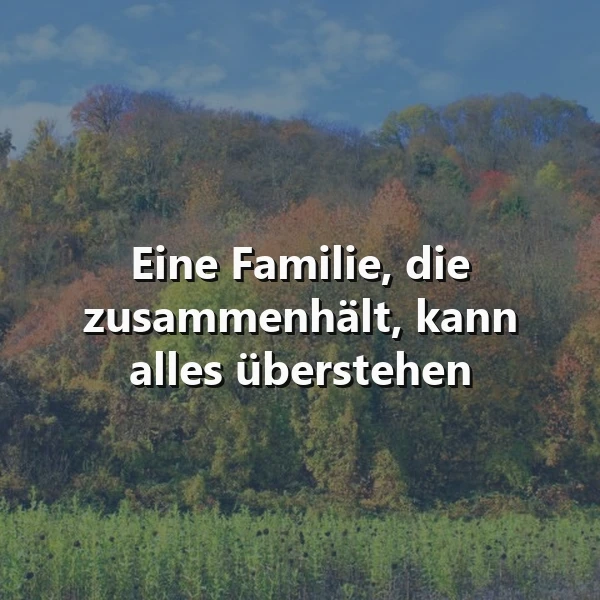 Ein inspirierendes Bild mit dem Zitat: Eine Familie, die zusammenhält, kann alles überstehen. Es zeigt eine malerische Herbstlandschaft mit farbigen Bäumen und grünem Vordergrund unter einem blauen Himmel, was Stärke und Beständigkeit symbolisiert.