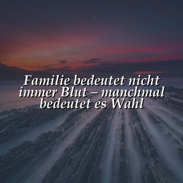 Familie ist mehr als nur Blut - die Wahl, die zählt