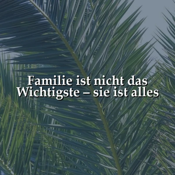 Familie ist alles - Ein Zitat über die Bedeutung von Familie