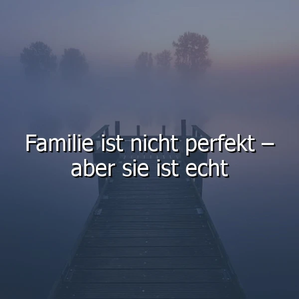 Echte Familie, unperfekte Liebe - ein inspirierendes Zitat