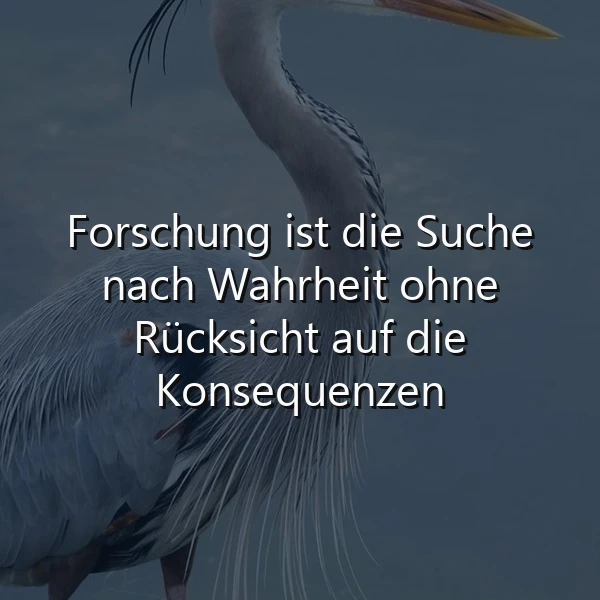 Wahrheit finden: Forschung ohne Rücksicht auf Konsequenzen – ein Spruch zum Nachdenken