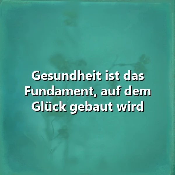 Gesundheit als Fundament für Glück - Inspirierende Weisheit