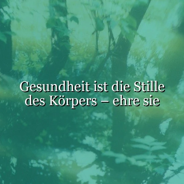 Ehre die Stille deines Körpers - Gesundheit beginnt hier