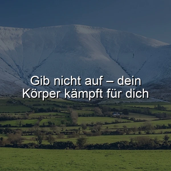 Gib nicht auf – dein Körper kämpft für dich | Motivierende Weisheit