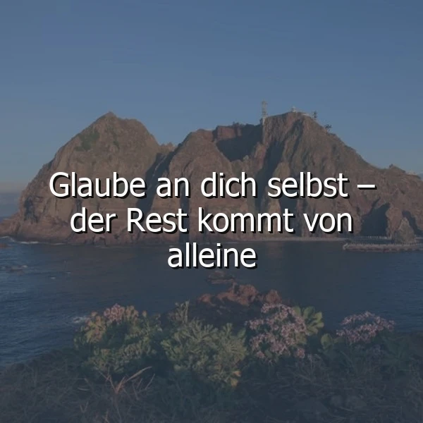 Glaube an dich selbst - Der Schlüssel zum Erfolg