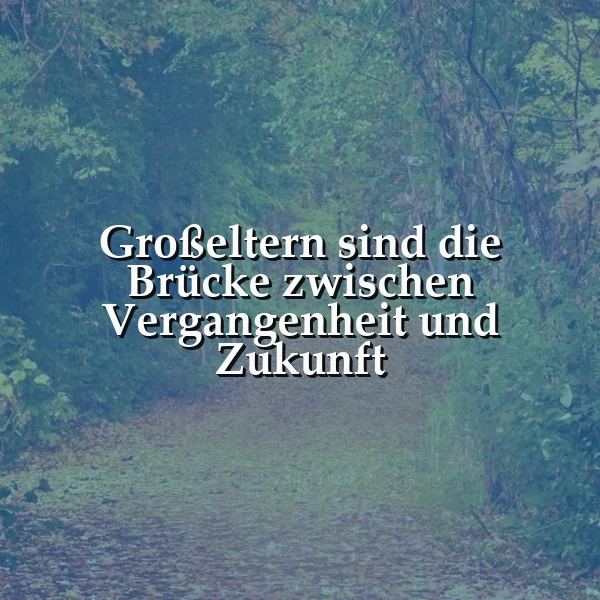 Großeltern: Die Brücke zwischen Vergangenheit und Zukunft