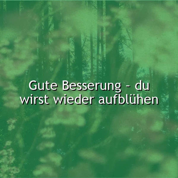 Gute Besserung - du wirst wieder aufblühen | Inspirierende Worte