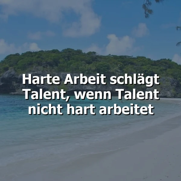 Hart arbeiten und siegen: Wenn Fleiß das Talent überstrahlt – ein Spruch, der Mut macht.