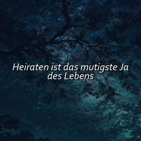 Das mutigste Ja: Heiraten als Sprung ins tiefe Glück – Zitate Bild