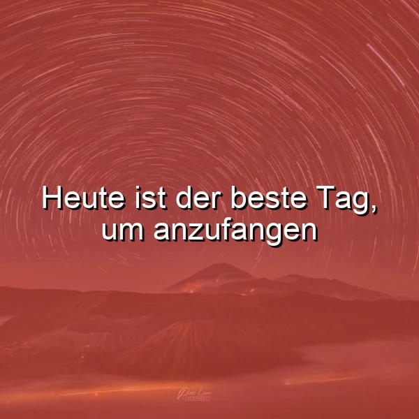Heute ist der beste Tag: Dein mutiger Schritt ins neue Morgen