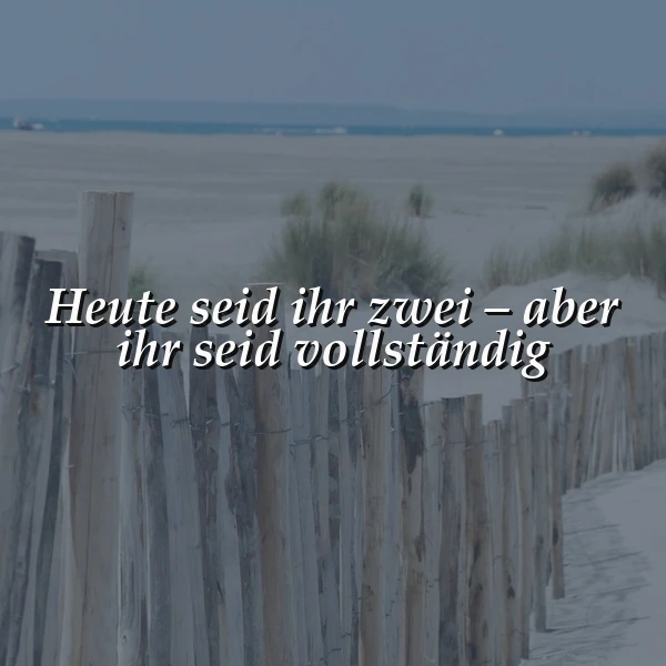 Liebe macht euch ganz: "Heute seid ihr zwei – aber ihr seid vollständig"