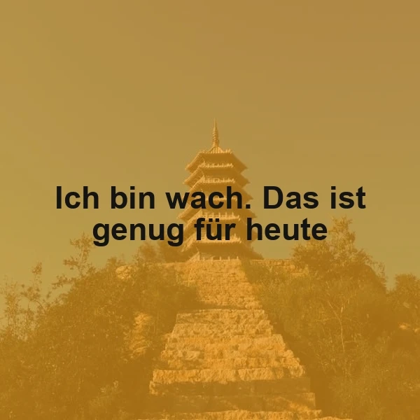 Ein Tag beginnt: Ich bin wach, das ist genug für heute